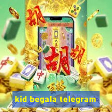 kid begala telegram